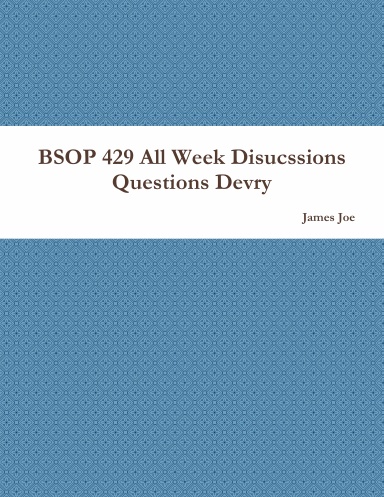 BSOP 429 All Week Disucssions Questions Devry