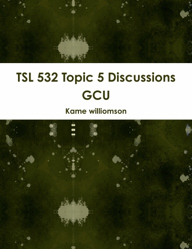 TSL 532 Topic 5 Discussions GCU