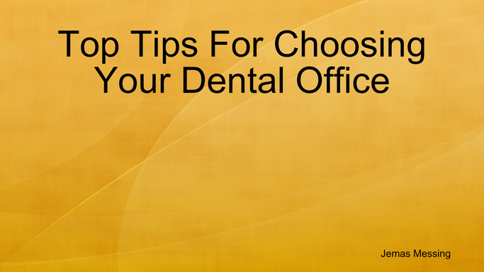 Top Tips For Choosing Your Dental Office
