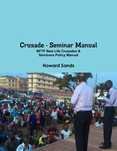 Crusade - Seminar Manual  BFTF New Life Crusades & Seminars Policy Manual