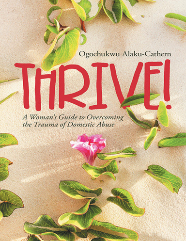 Thrive!: A Woman’s Guide to Overcoming the Trauma of Domestic Abuse
