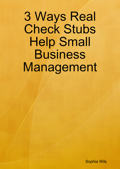3 Ways Real Check Stubs Help Small Business Management
