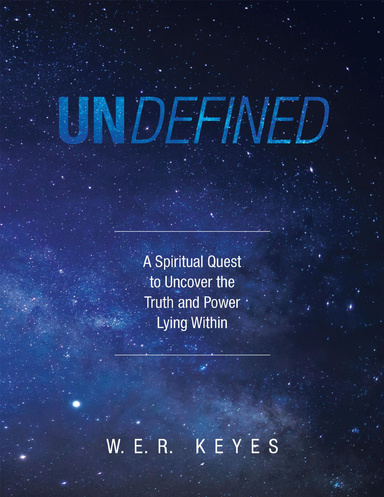 Undefined: A Spiritual Quest to Uncover the Truth and Power Lying Within