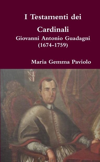 I Testamenti dei Cardinali: Giovanni Antonio Guadagni (1674-1759)
