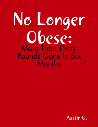 No Longer Obese: More Than Thirty Pounds Gone In Six Months