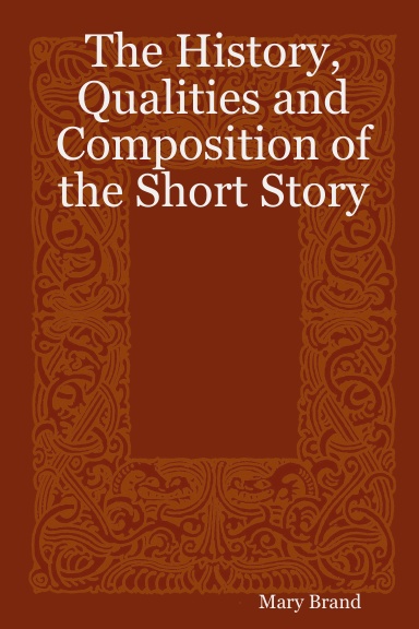 The History, Qualities and Composition of the Short Story