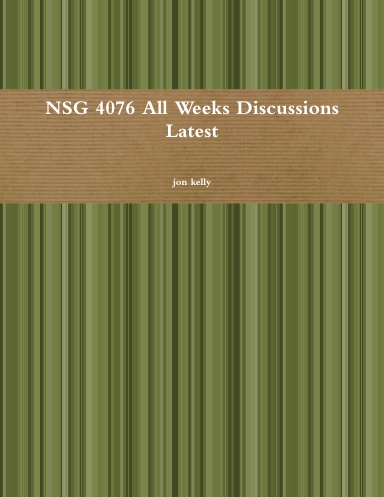 NSG 4076 All Weeks Discussions Latest