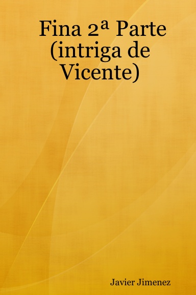 Fina 2ª Parte (intriga de Vicente)