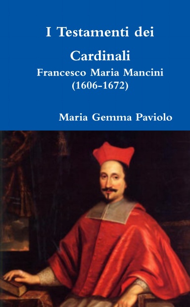 I Testamenti Dei Cardinali: Francesco Maria Mancini (1606-1672)