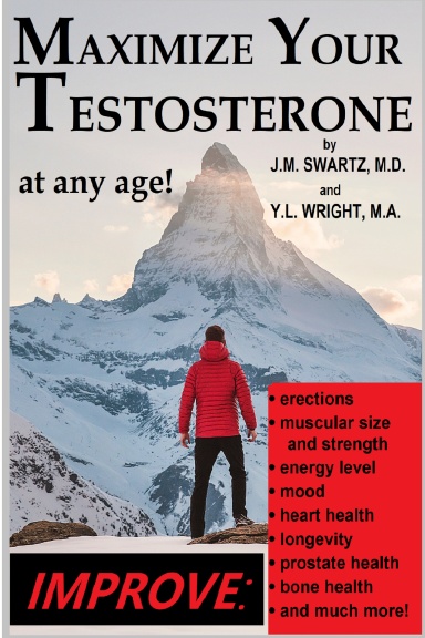 Maximize Your Testosterone At Any Age!: Improve Erections, Muscular Size and Strength, Energy Level, Mood, Heart Health, Longevity, Prostate Health, Bone Health, and Much More!