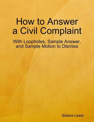 How to Answer a Civil Complaint - With Loopholes, Sample Answer, and Sample Motion to Dismiss