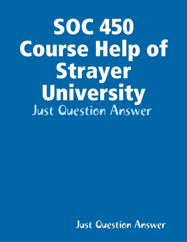 SOC 450 Course Help of Strayer University - Just Question Answer