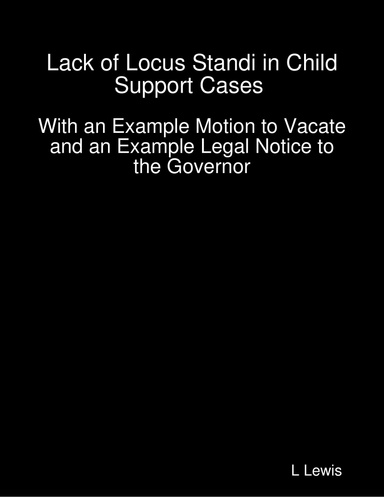 Lack of Locus Standi in Child Support Cases  -  With an Example Motion to Vacate and an Example Legal Notice to the Governor