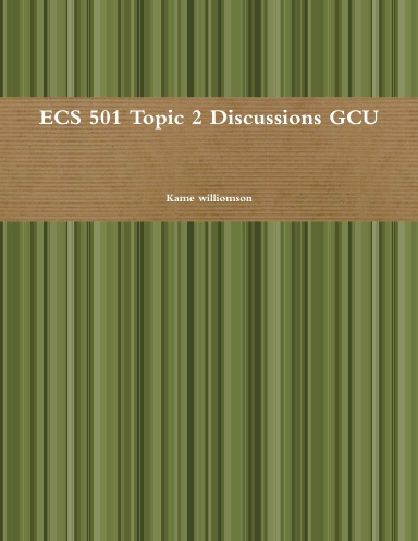 ECS 501 Topic 2 Discussions GCU