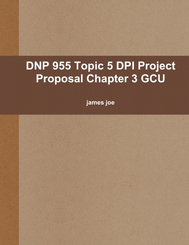 DNP 955 Topic 5 DPI Project Proposal Chapter 3 GCU