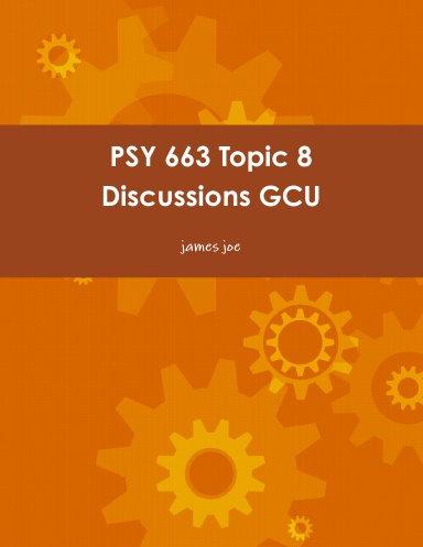 PSY 663 Topic 8 Discussions GCU