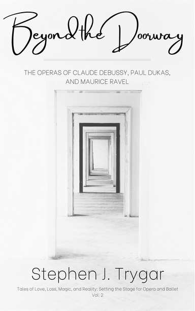 Beyond the Doorway: The Operas of Claude Debussy, Paul Dukas, and Maurice Ravel