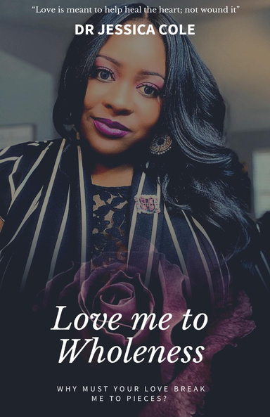 Love Me to Wholeness; Why Must Your Love Break Me to Pieces?