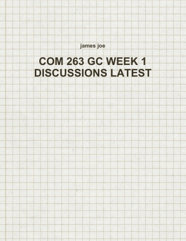 COM 263 GC WEEK 1 DISCUSSIONS LATEST