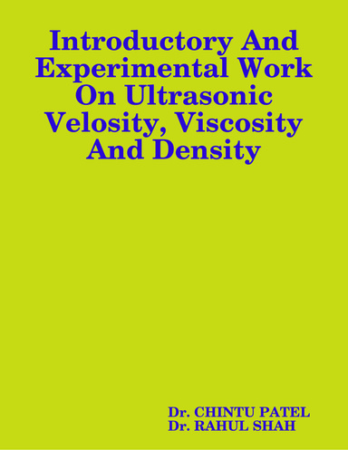 Introductory And Experimental Work On Ultrasonic Velosity, Viscosity And Density