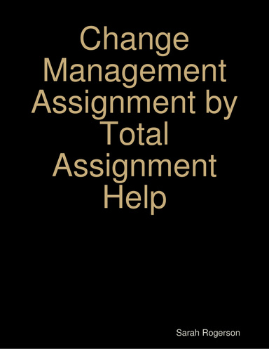 Change Management Assignment by Total Assignment Help