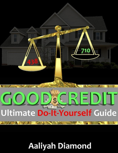 Good Credit: Ultimate Do It Yourself Guide