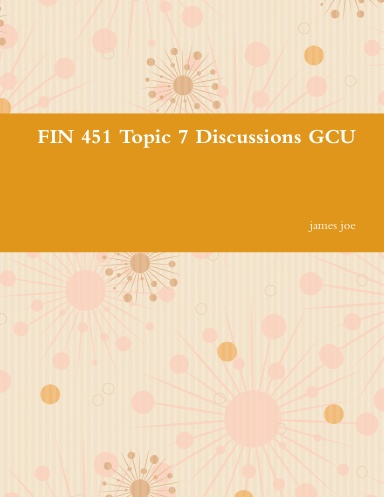 FIN 451 Topic 7 Discussions GCU