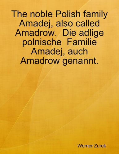 The noble Polish family Amadej, also called Amadrow. Die adlige polnische Familie Amadej, auch Amadrow genannt.