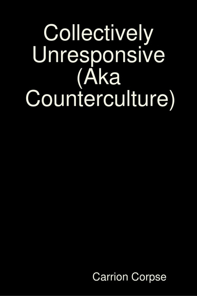 Collectively Unresponsive (Aka Counterculture)