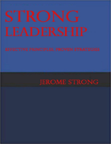 Strong Leadership: Effective Principles, Proven Strategies