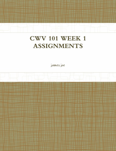 CWV 101 WEEK 1 ASSIGNMENTS