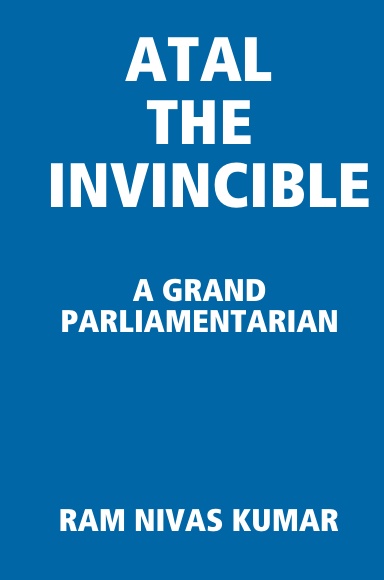 ATAL THE INVINCIBLE A GRAND PARLIAMENTARIAN
