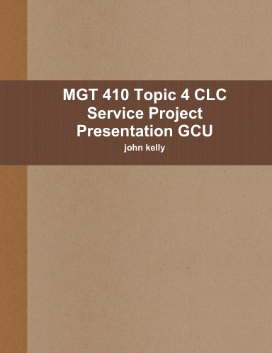 MGT 410 Topic 4 CLC Service Project Presentation GCU