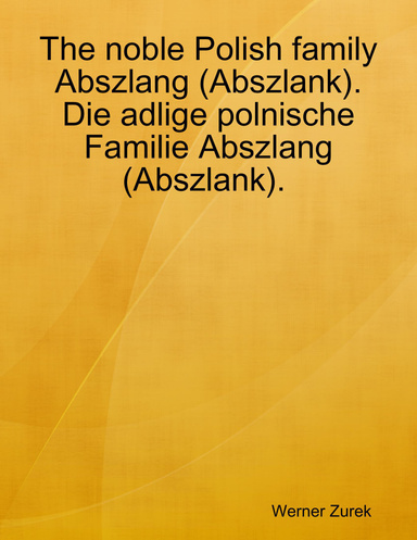 The noble Polish family Abszlang (Abszlank). Die adlige polnische Familie Abszlang (Abszlank).