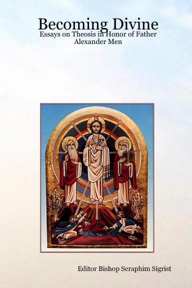 Becoming Divine: Essays on Theosis in Honor of Father Alexander Men
