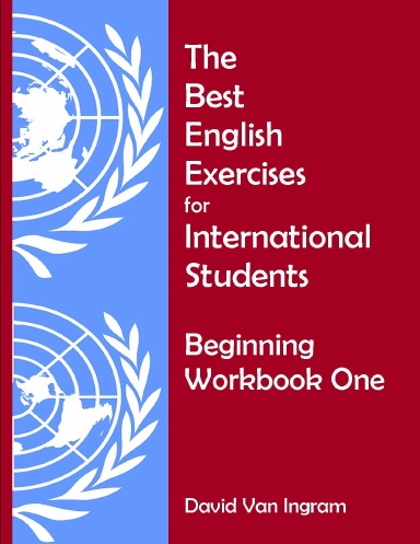 The Best English Exercises for International Students: Beginning Workbook One