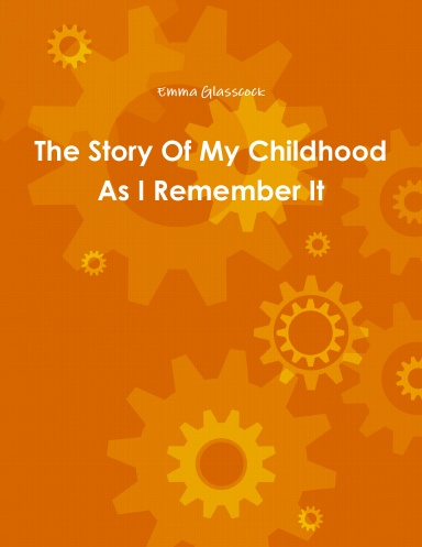 The Story Of My Childhood As I Remember It