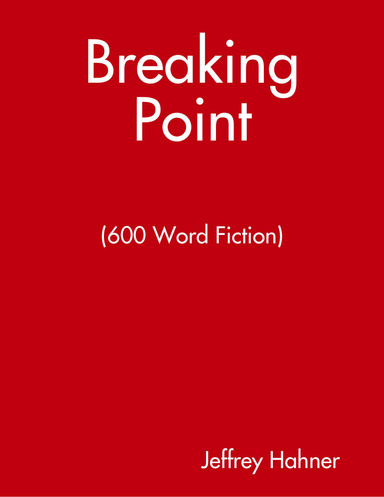 Breaking Point: 600 Word Fiction