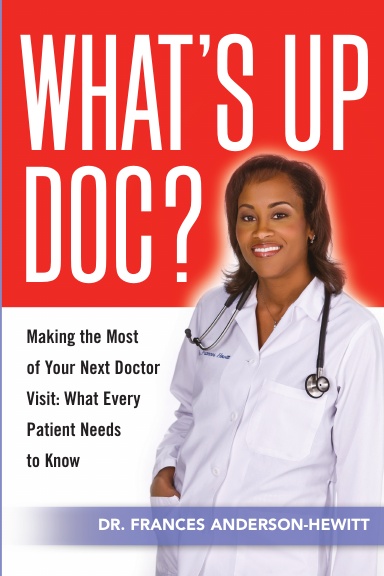 What's Up Doc? Making The Most Of Your Next Doctor Visit: What Every Patient Needs to Know