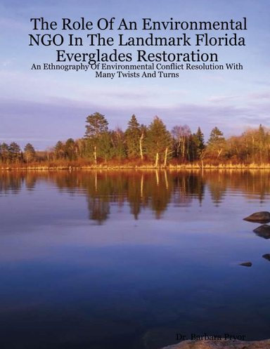 The Role of an Environmental NGO In the Landmark Florida Everglades Restoration: An Ethnography of Environmental Conflict Resolution With Many Twists and Turns
