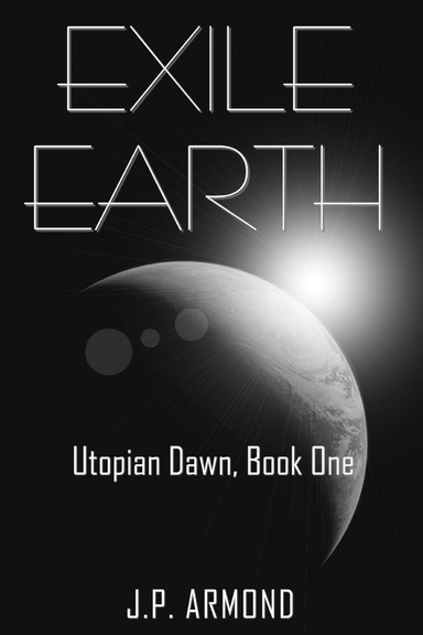 Exile Earth : Utopian Dawn, Book One