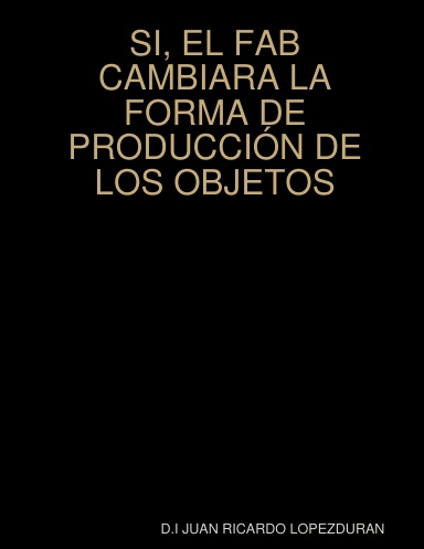 SI, EL FAB CAMBIARA LA FORMA DE PRODUCCIÓN DE LOS OBJETOS