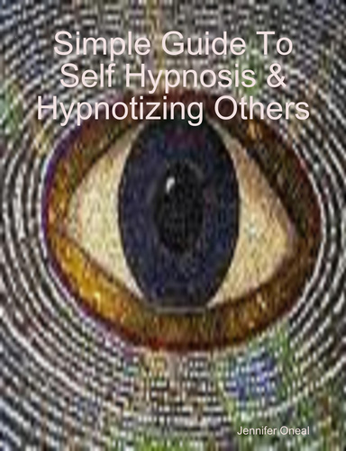 Simple Guide To Self Hypnosis & Hypnotizing Others