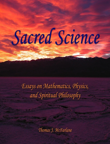 Sacred Science: Essays on Mathematics, Physics and Spiritual Philosophy