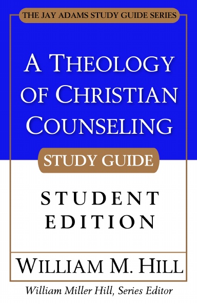 A Theology of Christian Counseling Study Guide (Student Edition)