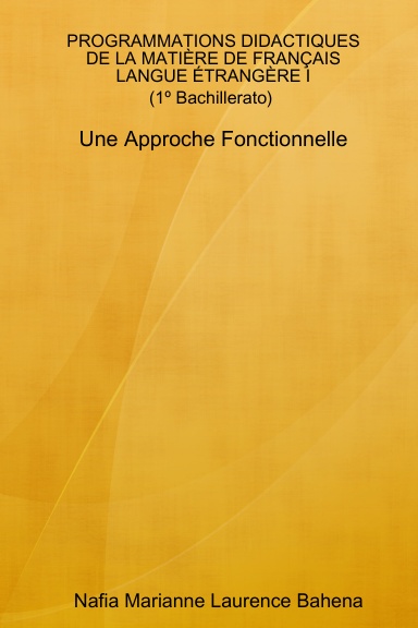 PROGRAMMATIONS DIDACTIQUES DE LA MATIÈRE DE FRANÇAIS LANGUE ÉTRANGÈRE I (1º Bachillerato) Une Approche Fonctionnelle