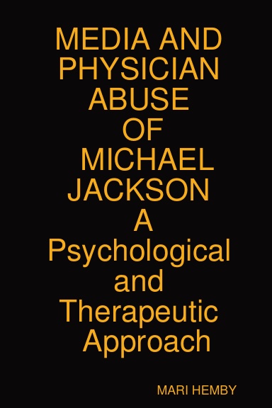 MEDIA AND PHYSICIAN ABUSE OF MICHAEL JACKSON: "KING OF POP"