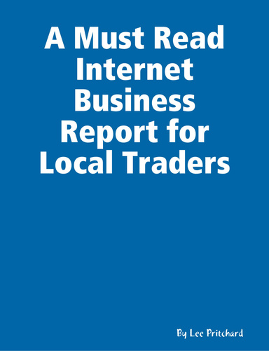 A Must Read Internet Business Report for Local Traders