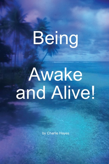 Being ... Awake and Alive!