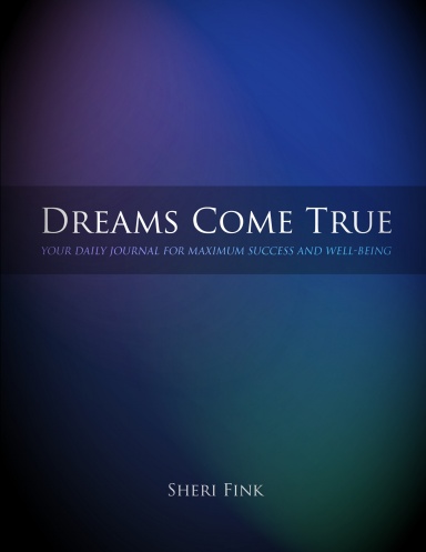 Dreams Come True: Your Daily Journal for Maximum Success & Well-Being